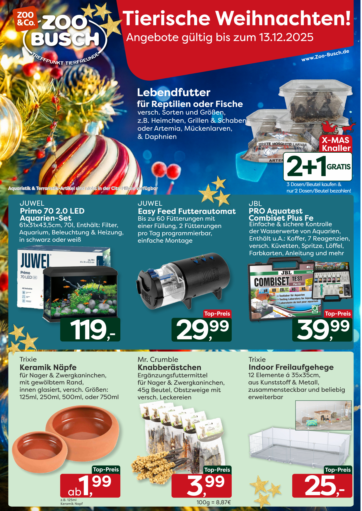 Für Aquarianer & Reptilienfans wird es mit diesen Angeboten besonders festlich:  Lebendfutter für Reptilien & Fische – verschiedene Sorten & Größen: z.B. Heimchen, Grillen, Schaben, Artemia, Mückenlarven & Daphnien - 2+1 GRATIS, d.h. 3 Dosen/Beutel kaufen & nur 2 Dosen/Beutel bezahlen!    JUWEL Primo 70 2.0 LED Aquarien-Set – Enthält: Ein Aquarium 61x31x43,5cm, Filter, Beleuchtung & Heizung, erhältlich in Schwarz oder Weiß - nur 119,– €    JUWEL Easy Feed Futterautomat – bis zu 60 Fütterungen pro Füllung, 2 Fütterungen täglich programmierbar, einfache Montage - nur 29,99 €    JBL PRO Aquatest CombiSet Plus Fe – umfangreicher Wassertest-Koffer für Aquarien, Enthält z.B.: 7 Reagenzien, Küvetten, Farbkarten, Anleitung & mehr - nur 39,99 €    Wir haben natürlich auch an Eure kleinen, kuscheligen Freunde gedacht:  Trixie Keramiknäpfe für Nager & Zwergkaninchen – stabil, innen glasiert, gewölbter Rand, in versch. Größen (125–750 ml) - ab 1,99 € z.B. für den 125ml Keramik-Napf    Mr. Crumble Knabberästchen – Ergänzungsfuttermittel für Nager & Zwergkaninchen, Obstzweige mit versch. Leckereien versehen, im 45g-Beutel  - nur 3,99 €    Trixie Indoor Freilaufgehege – 12 Elemente á 35×35 cm zum Zusammenstecken, aus Kunststoff & Metall, beliebig erweiterbar - nur 25,– €